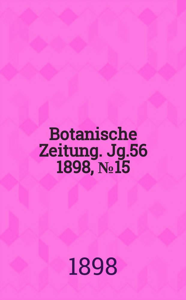 Botanische Zeitung. Jg.56 1898, №15