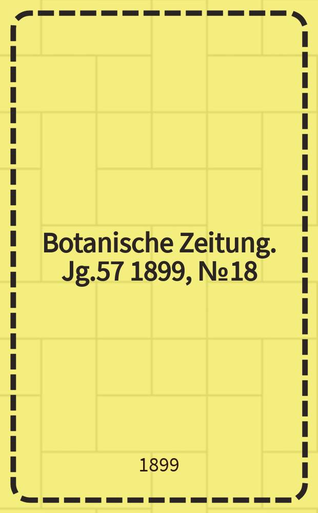 Botanische Zeitung. Jg.57 1899, №18