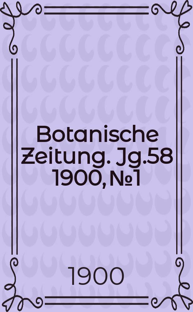 Botanische Zeitung. Jg.58 1900, №1