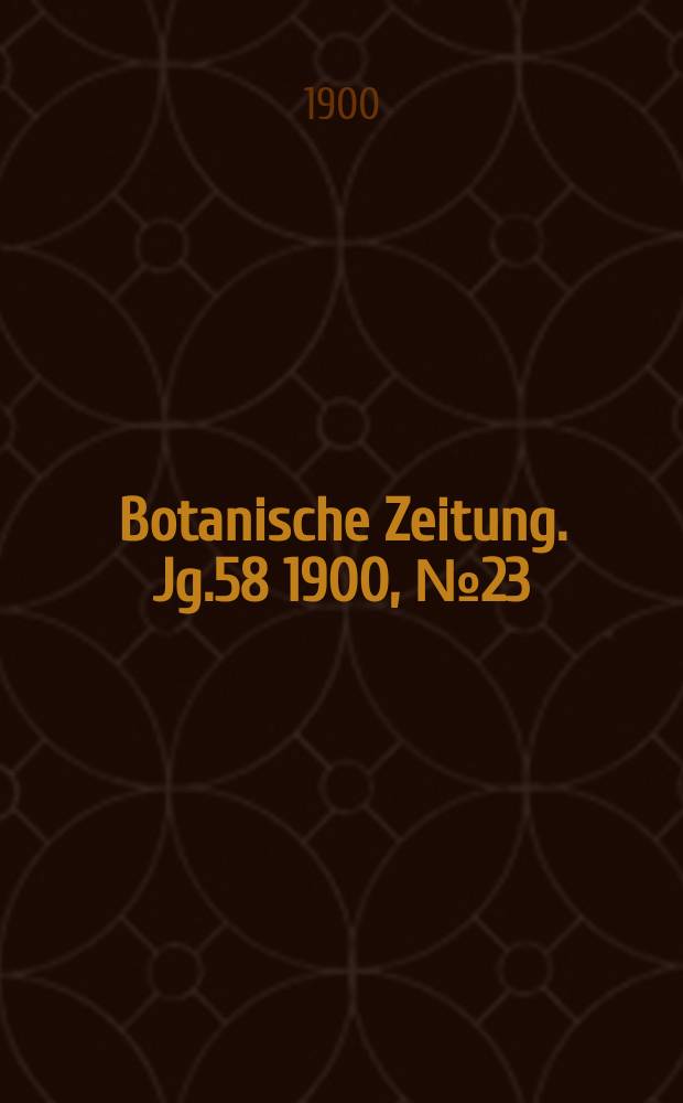 Botanische Zeitung. Jg.58 1900, №23
