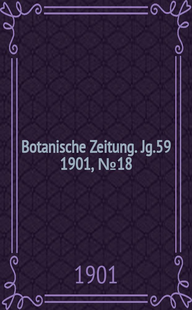Botanische Zeitung. Jg.59 1901, №18