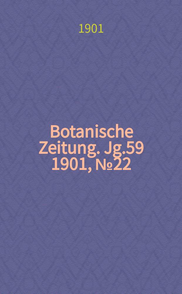 Botanische Zeitung. Jg.59 1901, №22