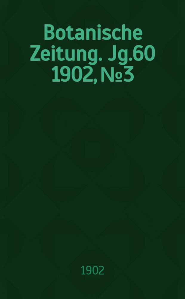 Botanische Zeitung. Jg.60 1902, №3