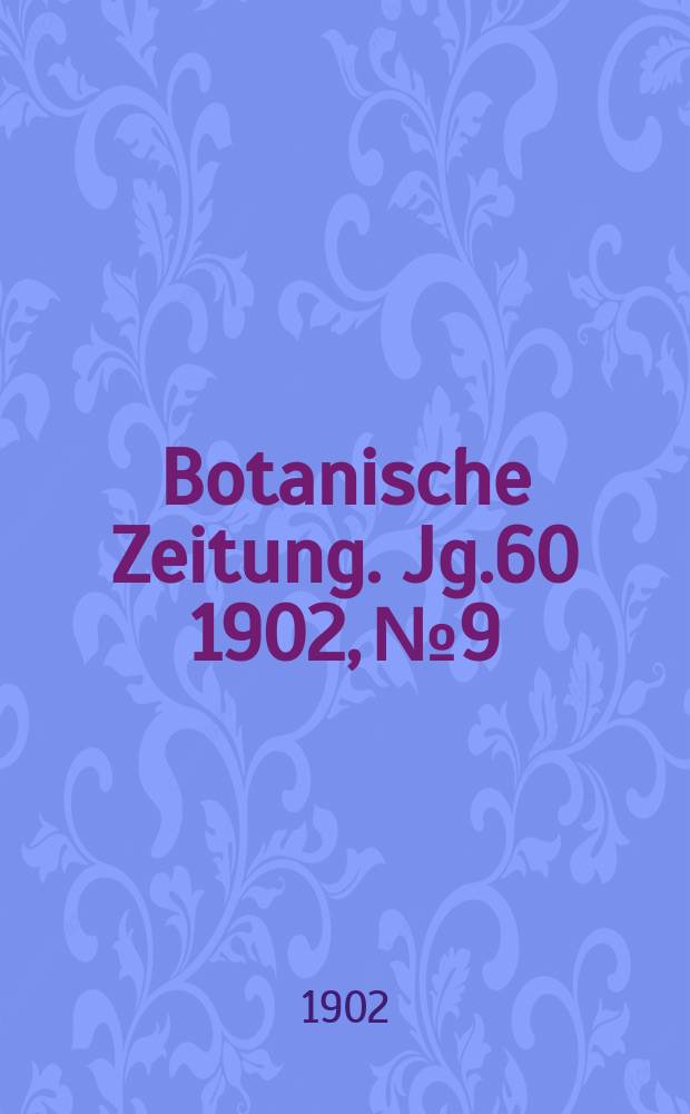 Botanische Zeitung. Jg.60 1902, №9