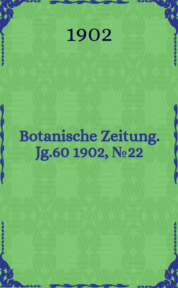 Botanische Zeitung. Jg.60 1902, №22