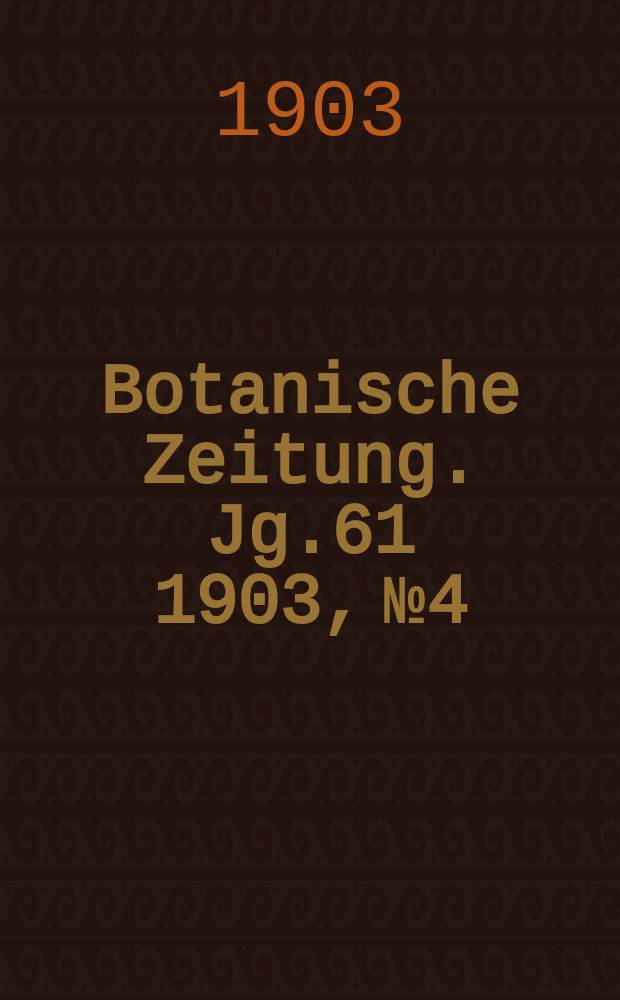 Botanische Zeitung. Jg.61 1903, №4