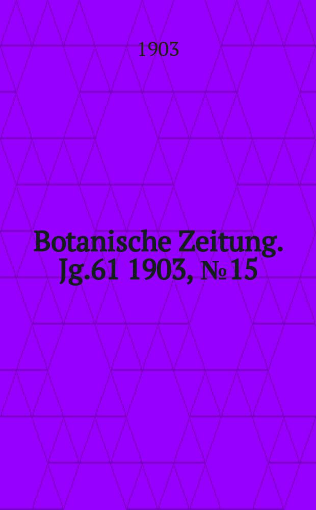 Botanische Zeitung. Jg.61 1903, №15