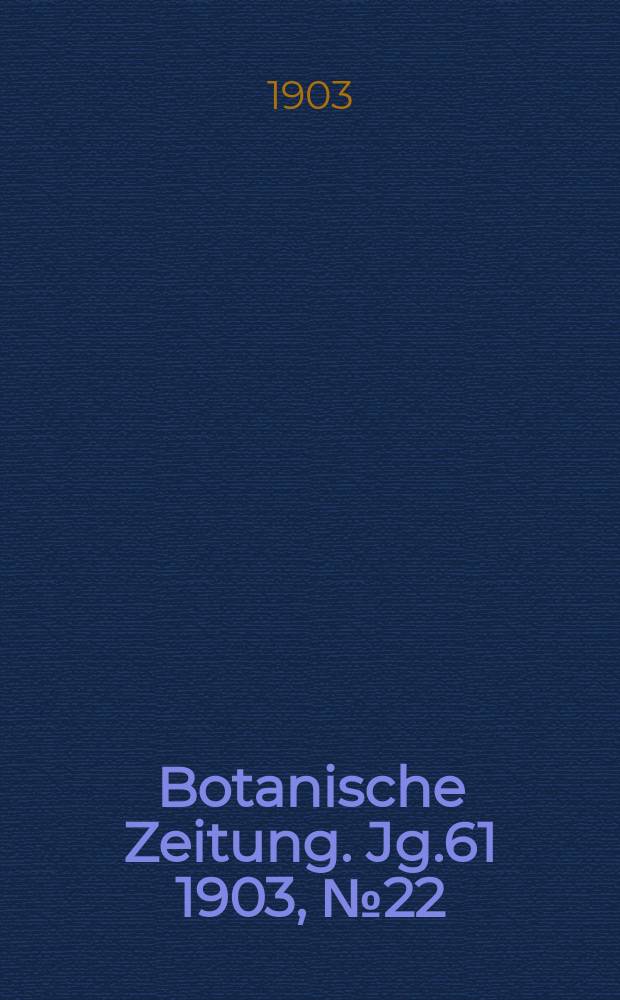 Botanische Zeitung. Jg.61 1903, №22