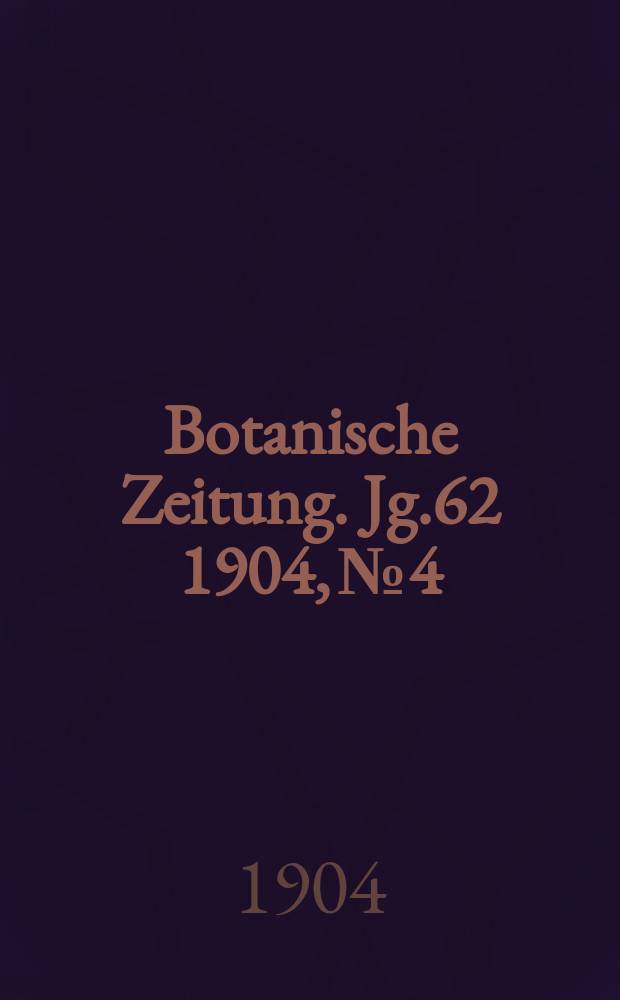 Botanische Zeitung. Jg.62 1904, №4