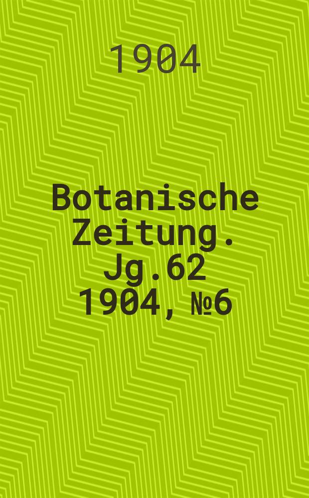 Botanische Zeitung. Jg.62 1904, №6
