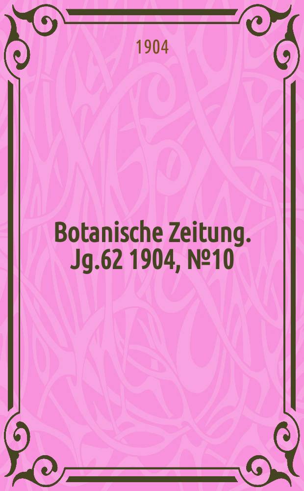 Botanische Zeitung. Jg.62 1904, №10