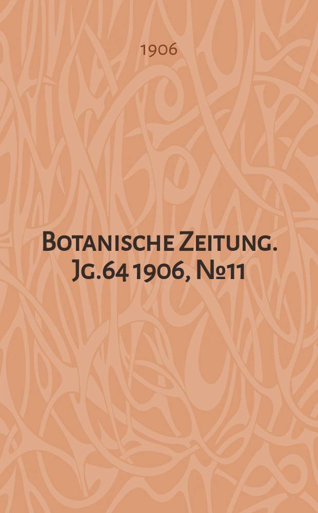 Botanische Zeitung. Jg.64 1906, №11