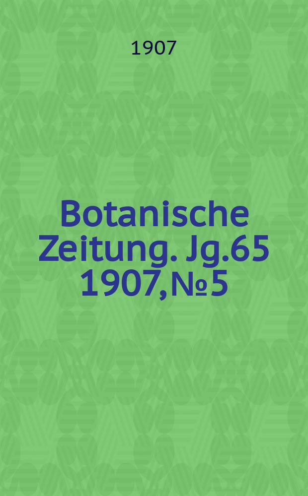 Botanische Zeitung. Jg.65 1907, №5