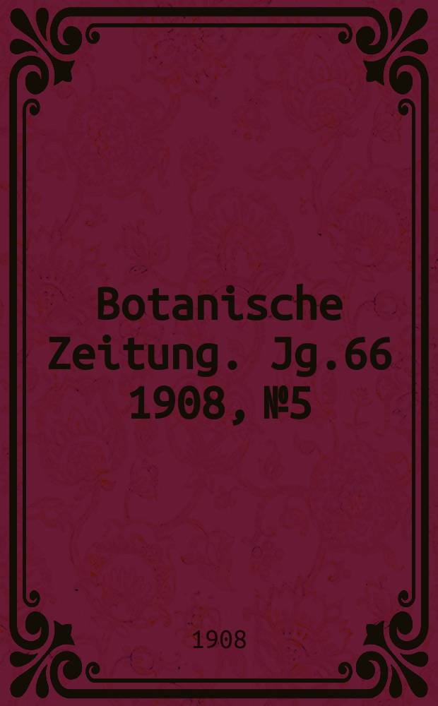Botanische Zeitung. Jg.66 1908, №5