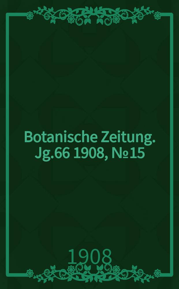 Botanische Zeitung. Jg.66 1908, №15