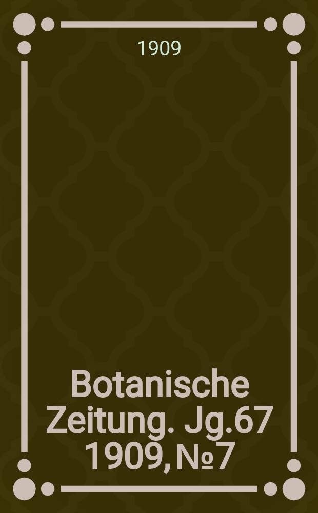 Botanische Zeitung. Jg.67 1909, №7