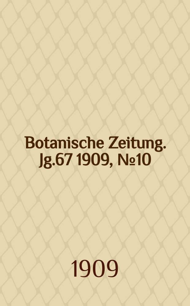 Botanische Zeitung. Jg.67 1909, №10
