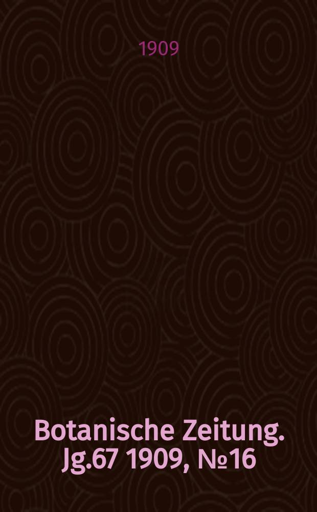 Botanische Zeitung. Jg.67 1909, №16