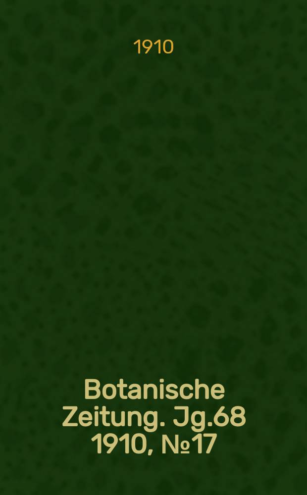 Botanische Zeitung. Jg.68 1910, №17