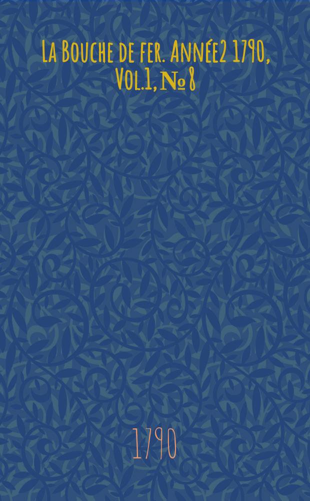 La Bouche de fer. Année2 1790, [Vol.1], №8