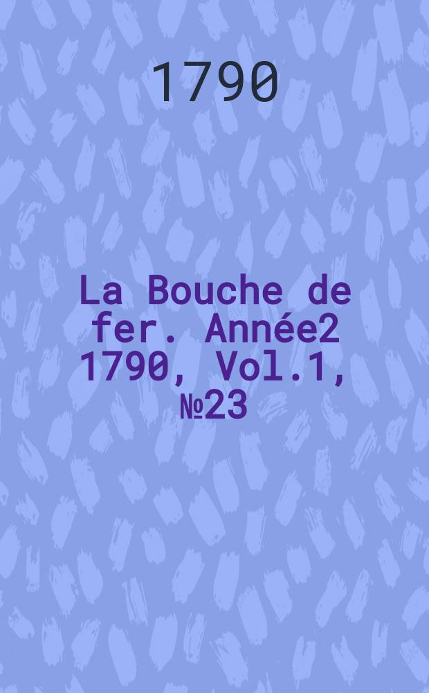 La Bouche de fer. Année2 1790, [Vol.1], №23