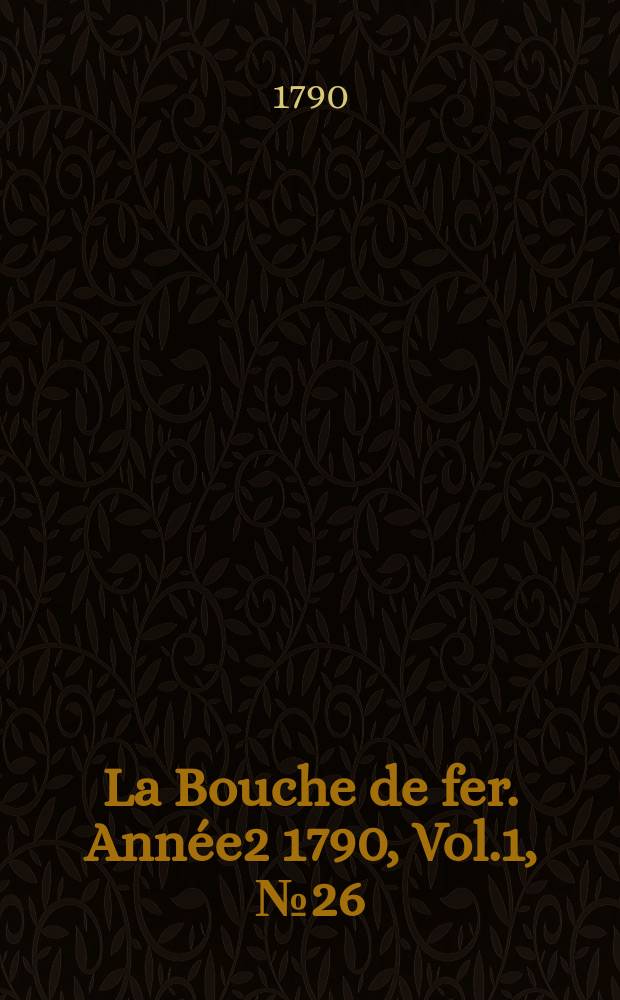 La Bouche de fer. Année2 1790, [Vol.1], №26