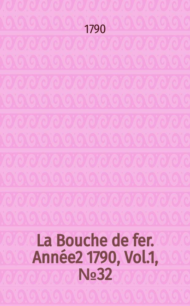 La Bouche de fer. Année2 1790, [Vol.1], №32