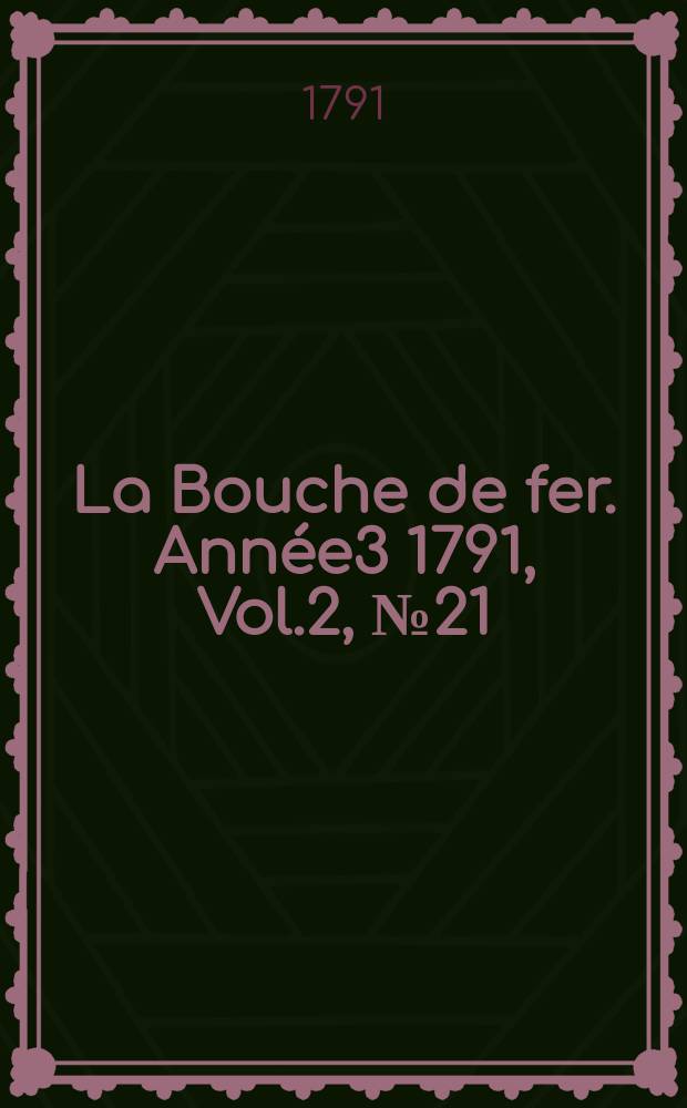 La Bouche de fer. Année3 1791, [Vol.2], №21