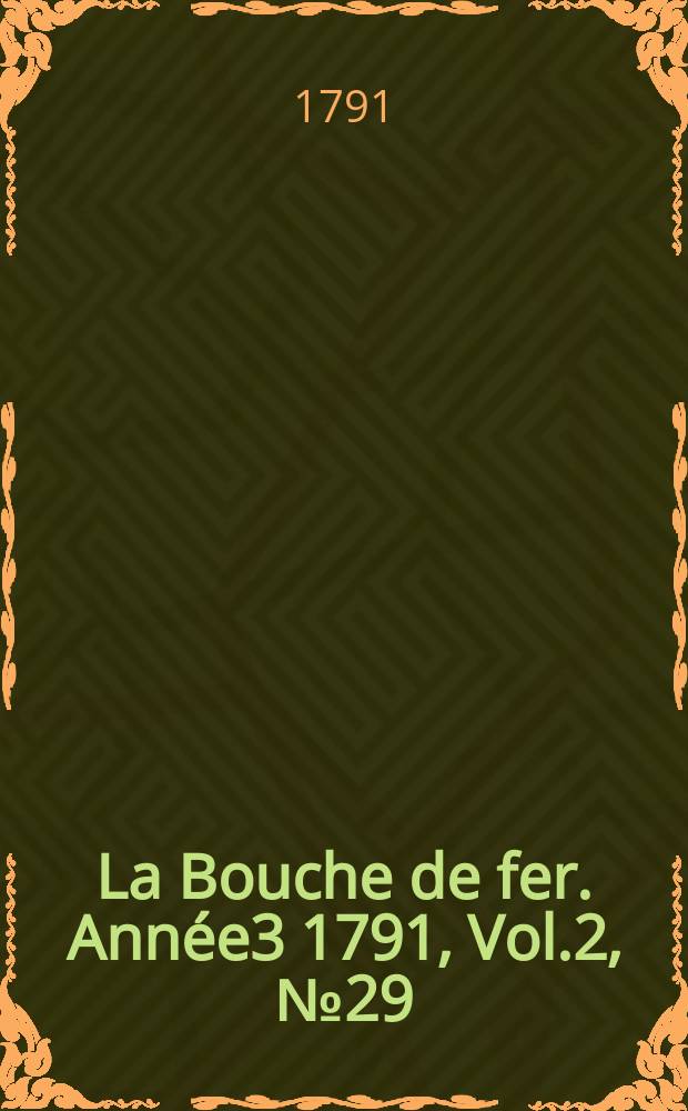 La Bouche de fer. Année3 1791, [Vol.2], №29