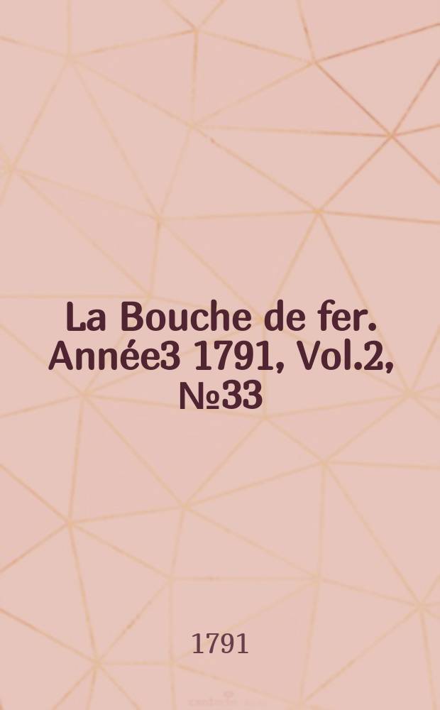 La Bouche de fer. Année3 1791, [Vol.2], №33