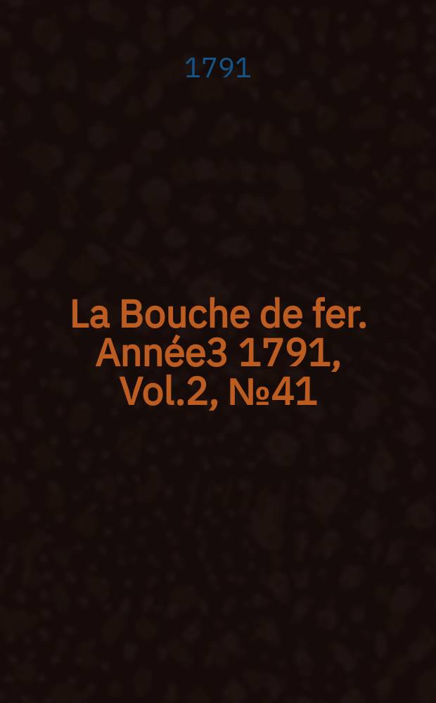 La Bouche de fer. Ann&eacute;e3 1791, [Vol.2], №41