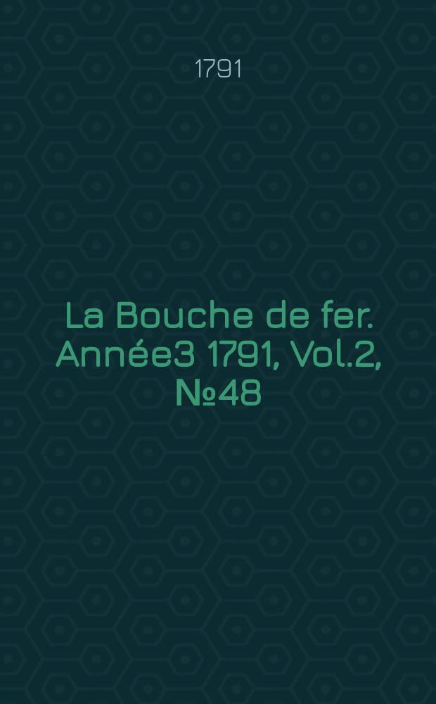 La Bouche de fer. Année3 1791, [Vol.2], №48