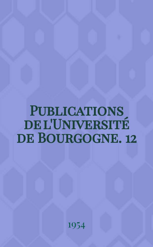 Publications de l'Université de Bourgogne. 12 : Les ducs de Bourgogne et la formation du duché du XIe au XIVe siècle
