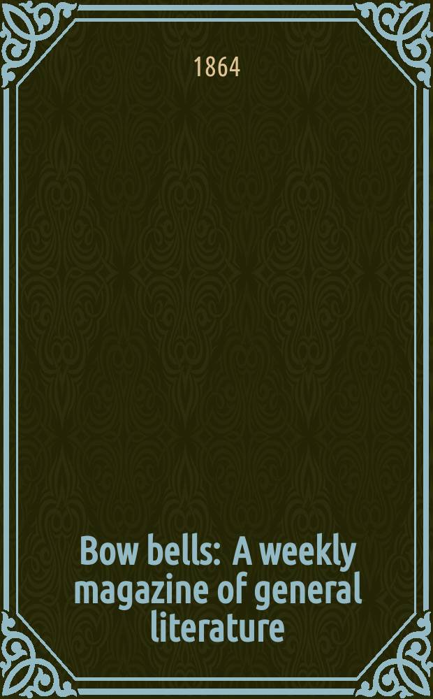 Bow bells : A weekly magazine of general literature
