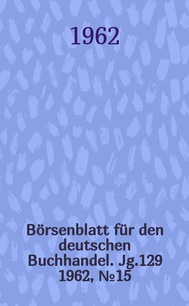 Börsenblatt für den deutschen Buchhandel. Jg.129 1962, №15