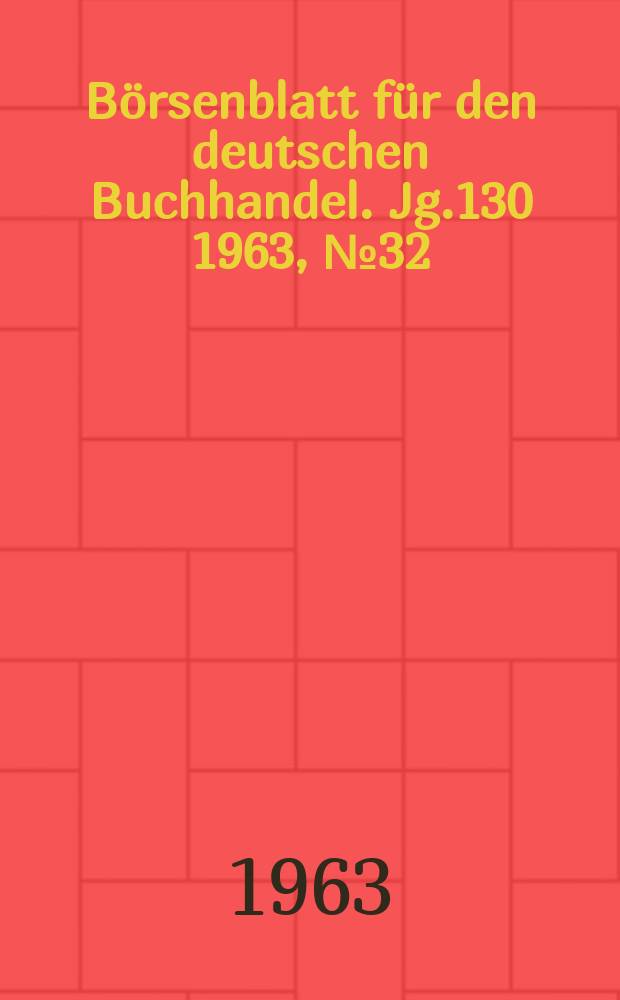 B&ouml;rsenblatt f&uuml;r den deutschen Buchhandel. Jg.130 1963, №32