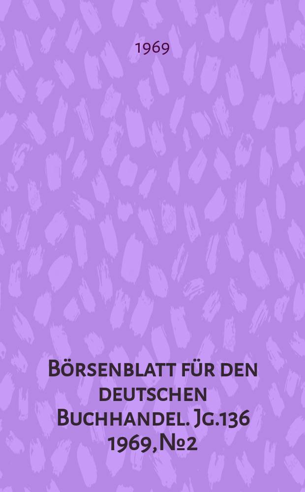 B&ouml;rsenblatt f&uuml;r den deutschen Buchhandel. Jg.136 1969, №2