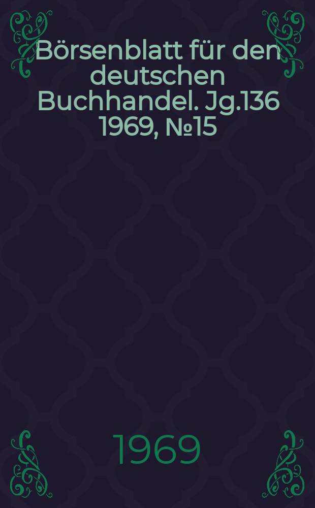 B&ouml;rsenblatt f&uuml;r den deutschen Buchhandel. Jg.136 1969, №15