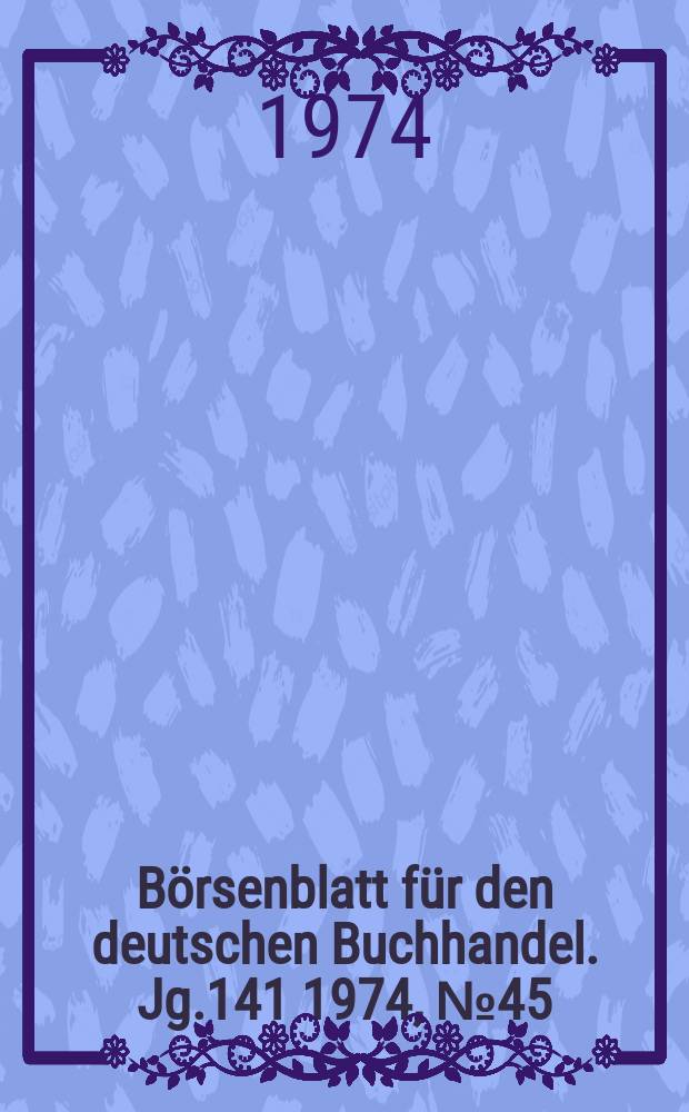 Börsenblatt für den deutschen Buchhandel. Jg.141 1974, №45