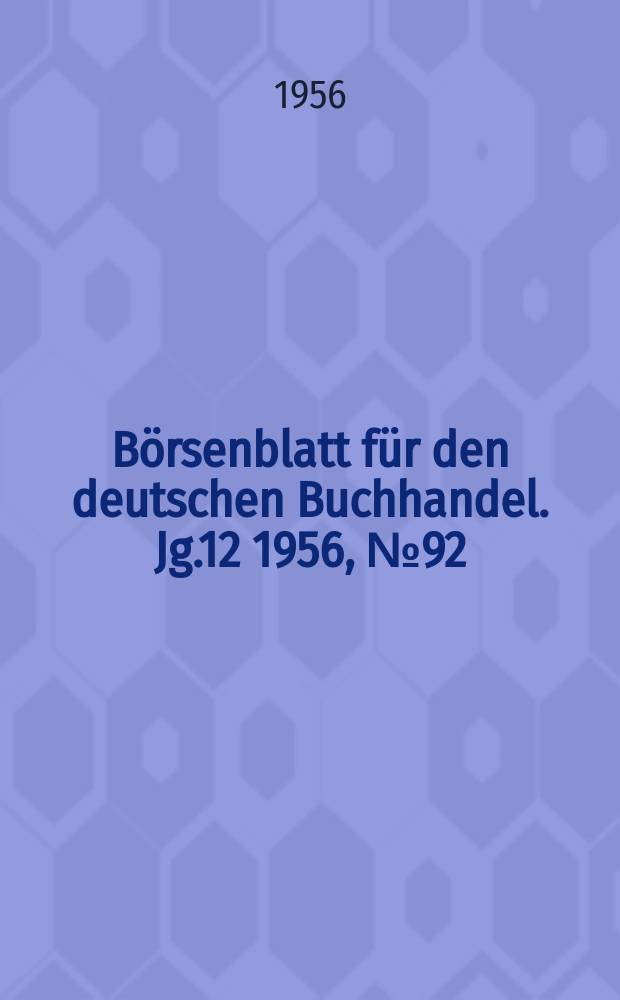 B&ouml;rsenblatt f&uuml;r den deutschen Buchhandel. Jg.12 1956, №92
