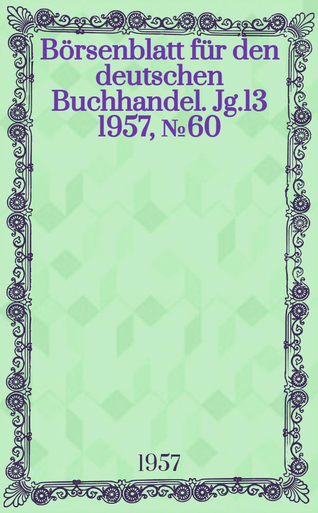 B&ouml;rsenblatt f&uuml;r den deutschen Buchhandel. Jg.13 1957, №60