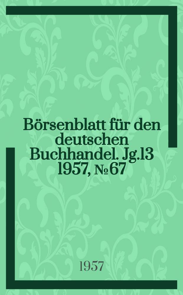 Börsenblatt für den deutschen Buchhandel. Jg.13 1957, №67