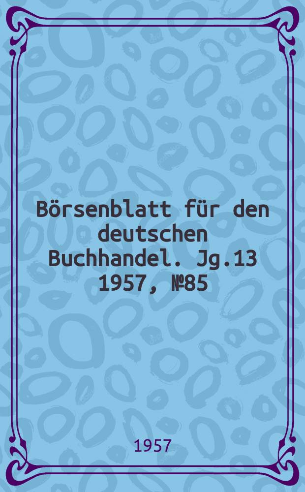 Börsenblatt für den deutschen Buchhandel. Jg.13 1957, №85