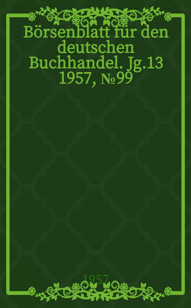 Börsenblatt für den deutschen Buchhandel. Jg.13 1957, №99
