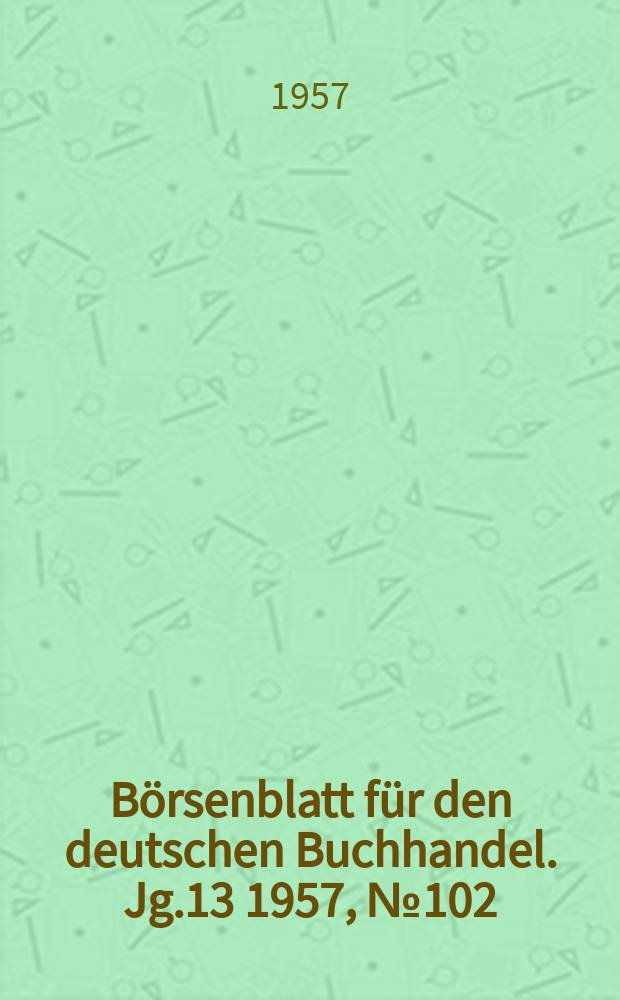 Börsenblatt für den deutschen Buchhandel. Jg.13 1957, №102