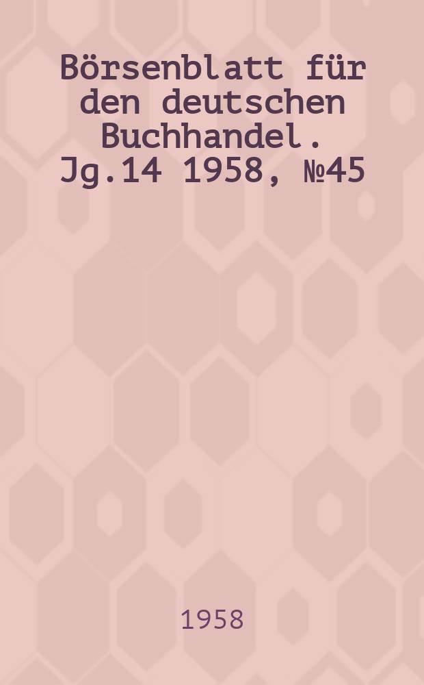 Börsenblatt für den deutschen Buchhandel. Jg.14 1958, №45