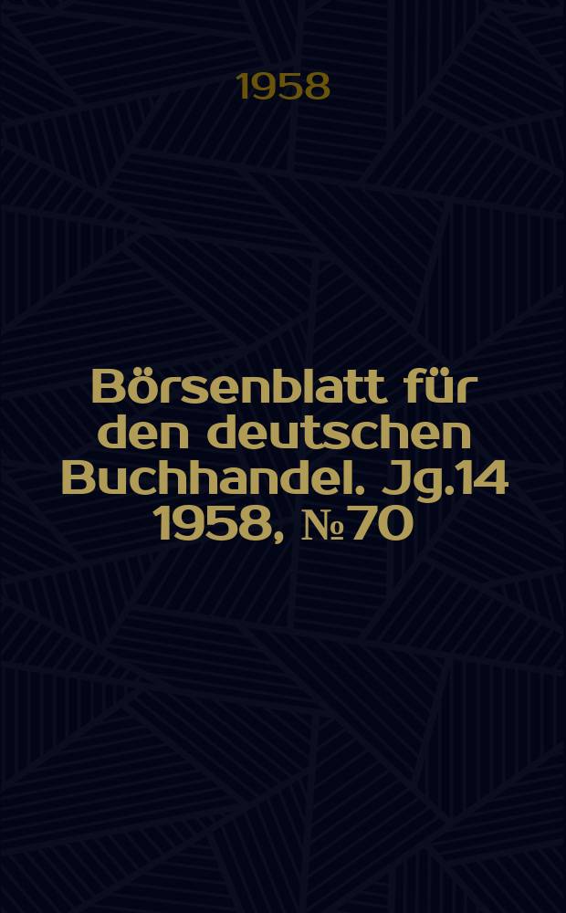 B&ouml;rsenblatt f&uuml;r den deutschen Buchhandel. Jg.14 1958, №70