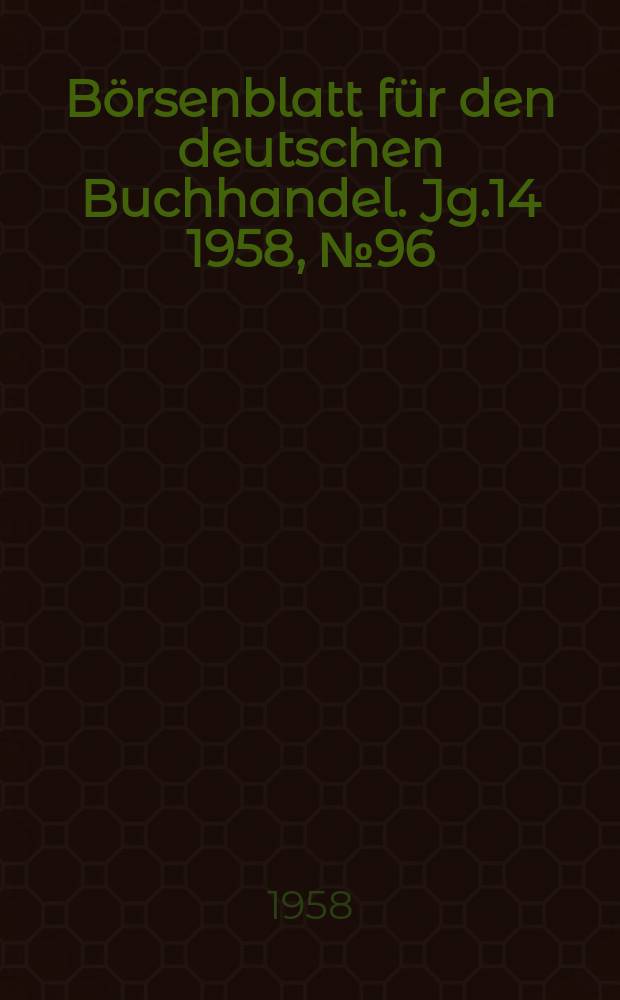 B&ouml;rsenblatt f&uuml;r den deutschen Buchhandel. Jg.14 1958, №96