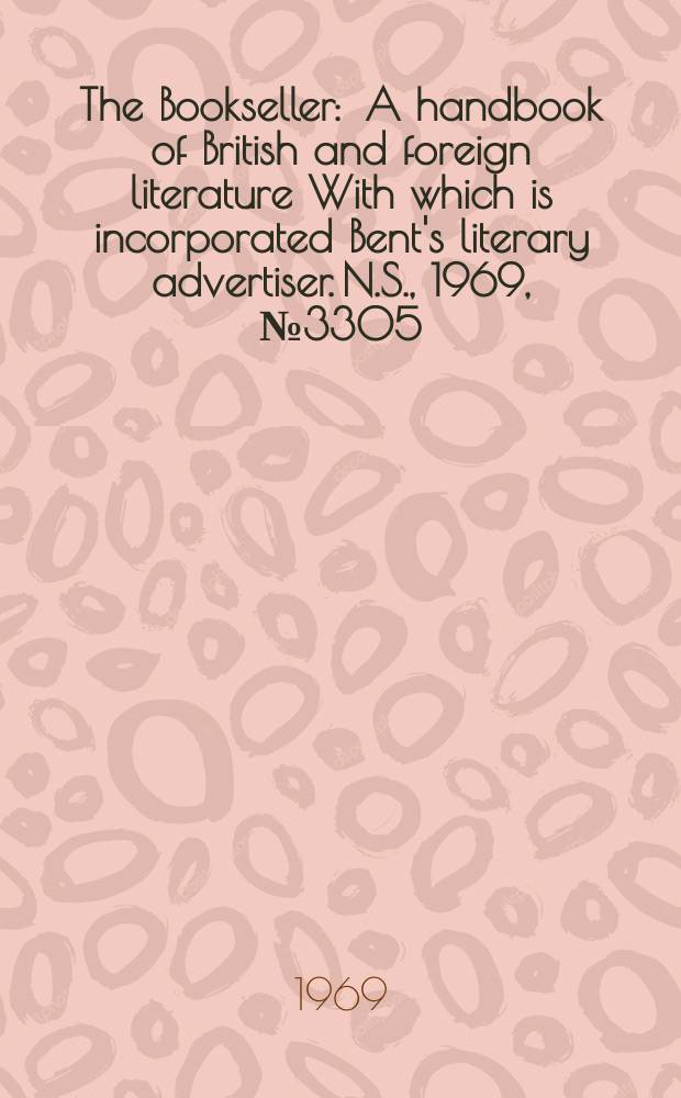 The Bookseller : A handbook of British and foreign literature With which is incorporated Bent's literary advertiser. N.S., 1969, №3305