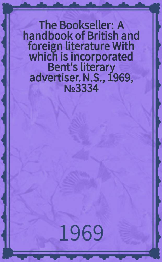 The Bookseller : A handbook of British and foreign literature With which is incorporated Bent's literary advertiser. N.S., 1969, №3334